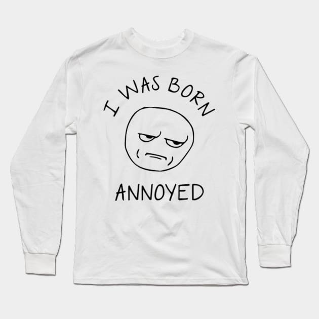 I Was Born Annoyed Long Sleeve T-Shirt by Three Meat Curry